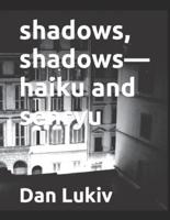 Shadows, Shadows-Haiku and Senryu