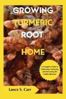 Growing Turmeric Root At Home