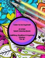 Color to Be Inspired! 25 Page Adult Coloring Book Vol.#1