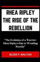Rhea Ripley the Rise of the Rebellion