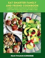 Eat Smarter Family and Friend Cookbook