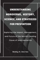 Understanding Norovirus, History, Science, and Strategies for Prevention