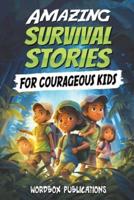 Amazing Survival Stories for Courageous Kids