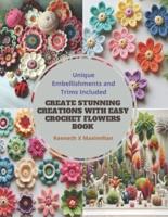 Create Stunning Creations With Easy Crochet Flowers Book