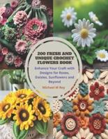 200 Fresh and Unique Crochet Flowers Book