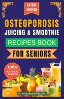 Osteoporosis Juicing & Smoothie Recipes Book for Seniors