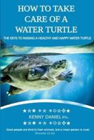 How to Take Care of a Water Turtle. Feed Them, House Them, Danger Signs and More
