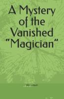 A Mystery of the Vanished "Magician"