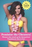 Feminize the Cheaters!