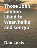 Those John Lennon Liked to Wear, Haiku and Senryu