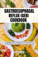 Gastroesophageal Reflux (Ger) Cookbook