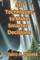 50 Techniques to Make Smarter Decisions