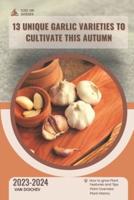 13 Unique Garlic Varieties to Cultivate This Autumn