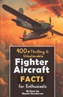 400+ Thrilling & Unbelievable Fighter Aircraft Facts for Enthusiasts