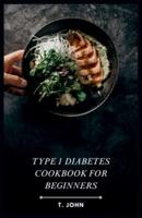 Type 1 Diabetes Cookbook for Beginners