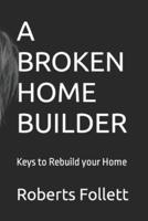 A Broken Home Builder