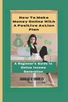How To Make Money Online With a Positive Action Plan