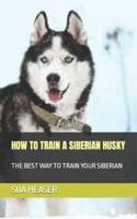 How to Train a Siberian Husky