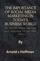 The Importance of Social Media Marketing in Today's Business World