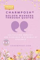CHARMPOSH(R) Golden Manners Through Quotes