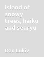 Island of Snowy Trees, Haiku and Senryu