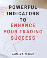 Powerful Indicators to Enhance Your Trading Success
