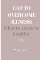 Eat to Overcome Illness