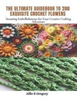 The Ultimate Guidebook to 200 Exquisite Crochet Flowers