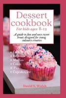 Dessert Cookbook for Kids Ages 8-12