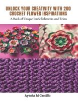 Unlock Your Creativity With 200 Crochet Flower Inspirations