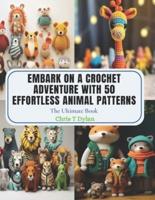 Embark on a Crochet Adventure With 50 Effortless Animal Patterns