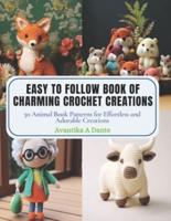 Easy to Follow Book of Charming Crochet Creations