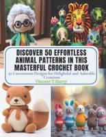Discover 50 Effortless Animal Patterns in This Masterful Crochet Book