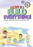 How to Build Everything!