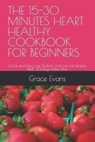 The 15-30 Minutes Heart Healthy Cookbook for Beginners