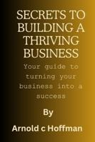 Secrets to Building a Thriving Business