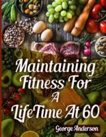 Maintaining Fitness for a Lifetime at 60