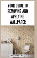 Your Guide to Removing and Applying Wallpaper