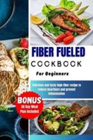 Fiber Fueled Cookbook for Beginners
