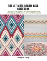 The Ultimate Bobbin Lace Guidebook