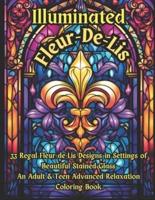 Illuminated Fleur-De-Lis -- An Advanced Adult & Teen Relaxation Coloring Book