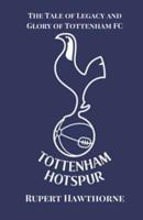 The Tale of Legacy and Glory of Tottenham FC