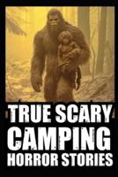 True Scary Camping Horror Stories