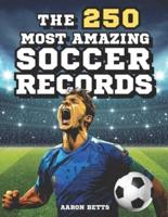 Soccer Books for Kids 8-12- The 250 Most Amazing Soccer Records for Young Fans