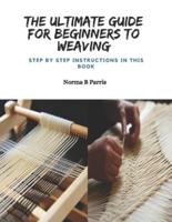 The Ultimate Guide for Beginners to Weaving