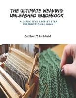 The Ultimate Weaving Unleashed Guidebook