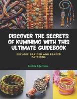 Discover the Secrets of KUMIHIMO With This Ultimate Guidebook