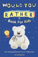 Would You Rather Book For Kids - 365 Challenging Questions for the Young Genius