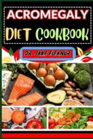 Acromegaly Diet Cookbook