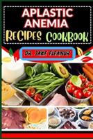 Aplastic Anemia Recipes Cookbook